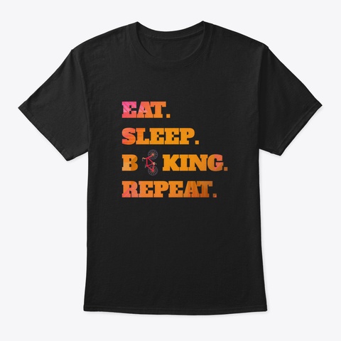 Eat Sleep Biking Repeat Bike Biker Biker Black T-Shirt Front