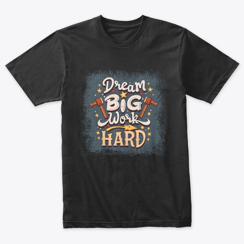 Dream Big Work Hard T-shirt