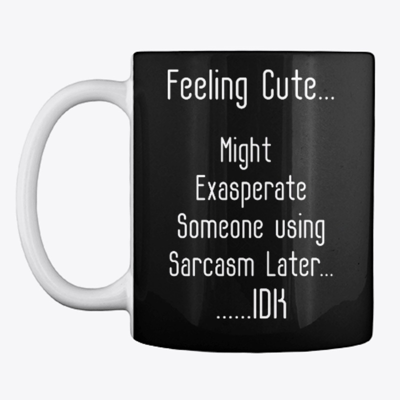 Feeling Cute But IDK | Funny Shirt