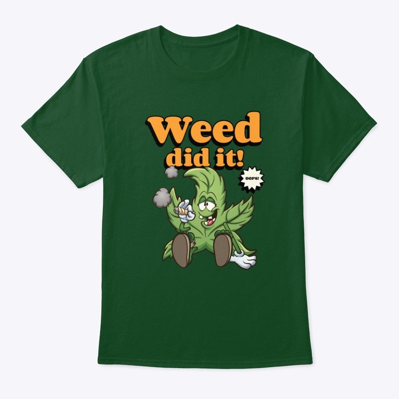Weed did it 