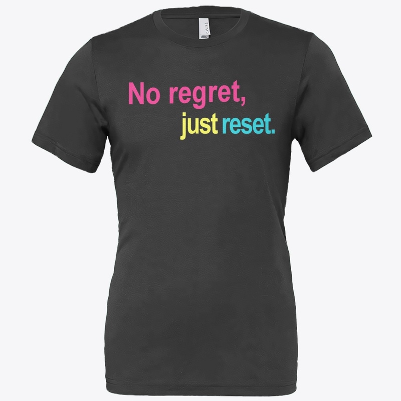 No Regret, Just Reset.