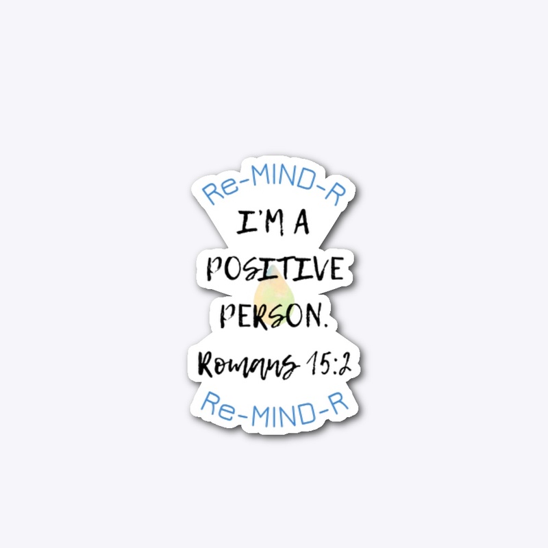 “I’M A POSITIVE PERSON” Re-MIND-R