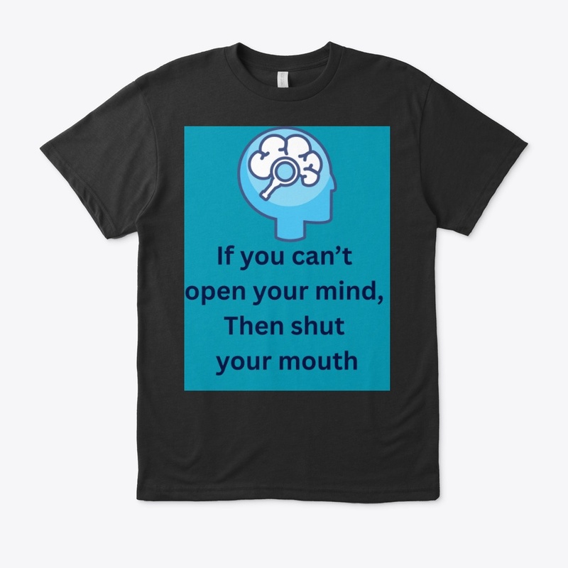 Can't Open Your Mind Shut Your Mouth