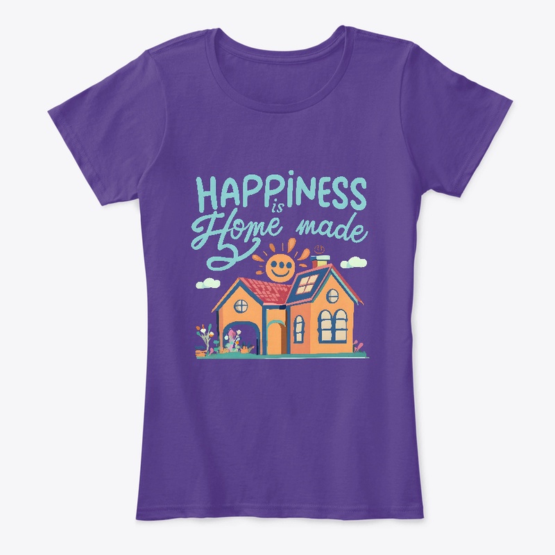 Happiness is Home made T-shirt