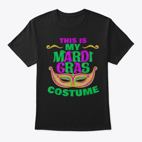 This Is My Mardi Gras Costume T Shirt Cu Black T-Shirt Front