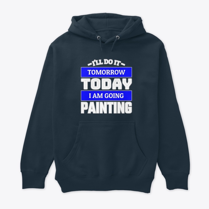 I'LL DO IT TOMORROW TODAY I AM GOING ...