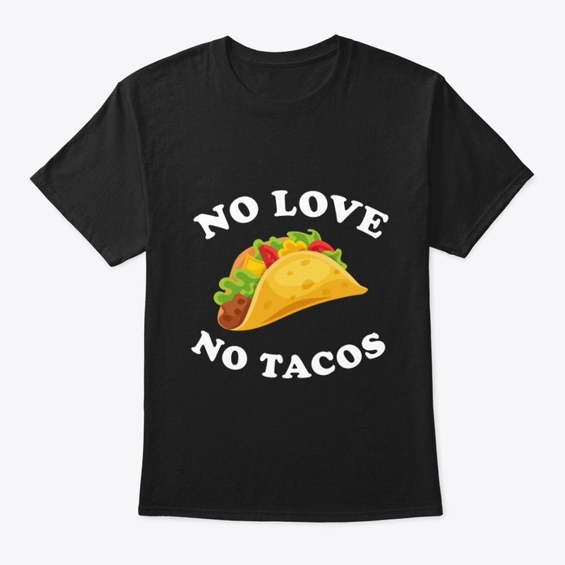 No love no tacos t-shirt