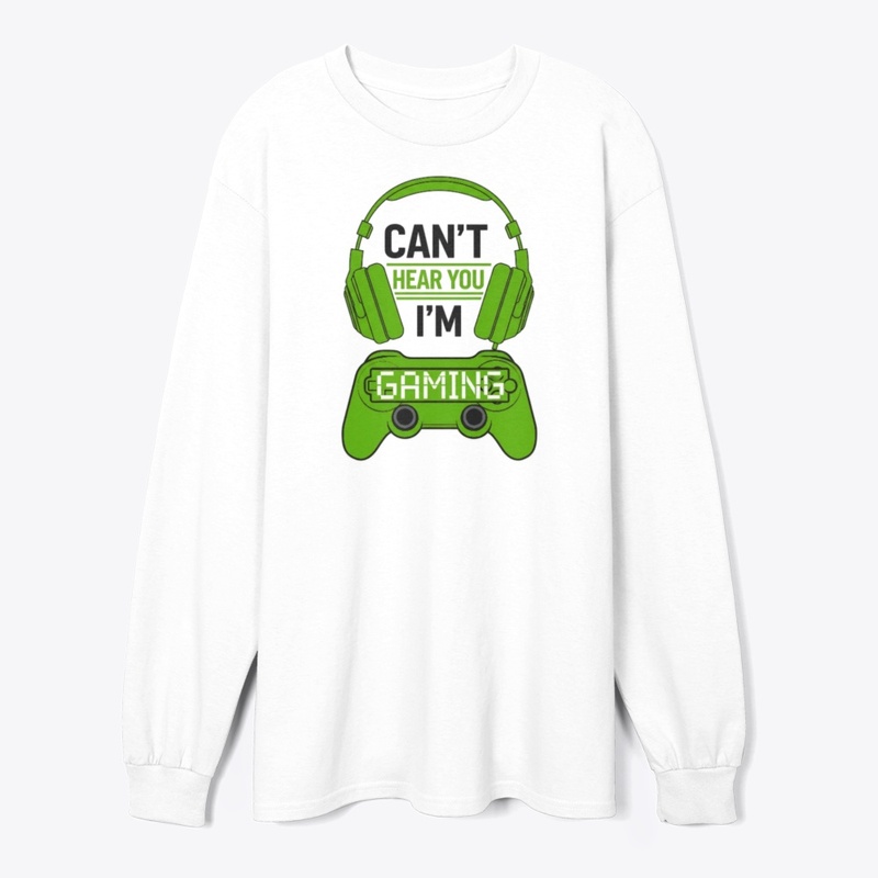 Can't Hear You, I'm Gaming T-shirt 
