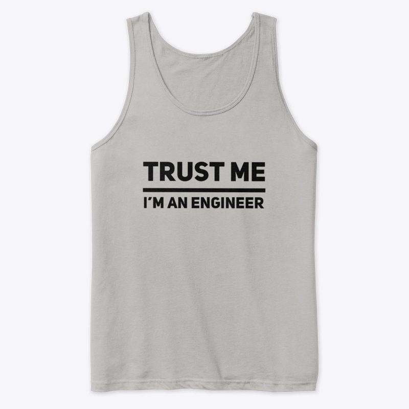 trust me I'm an engineer