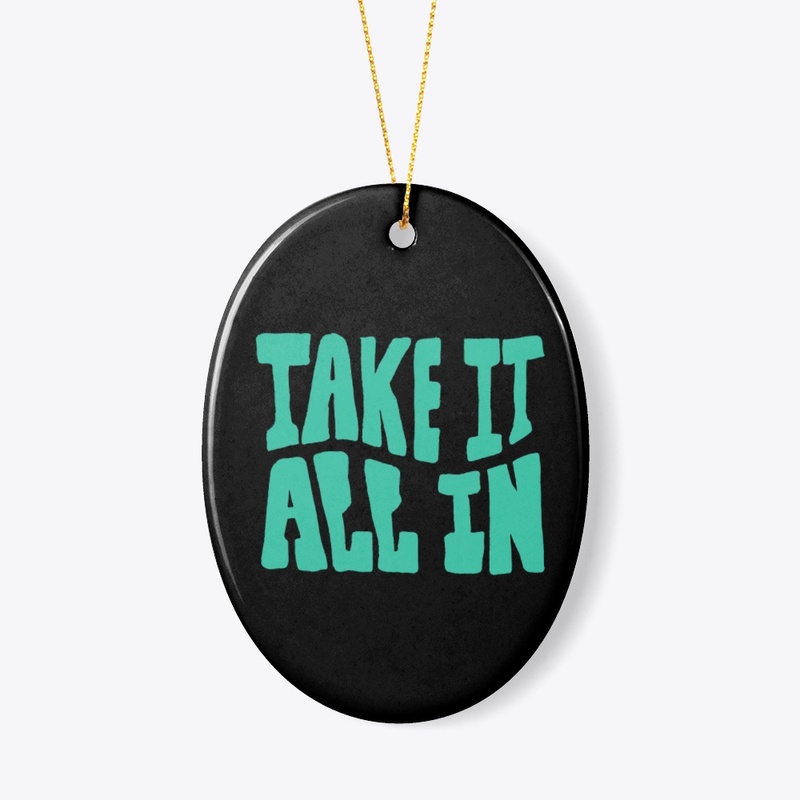 take it all in