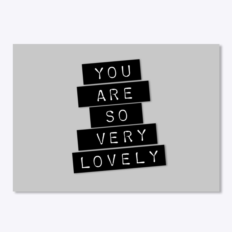 You Are So Very Lovely