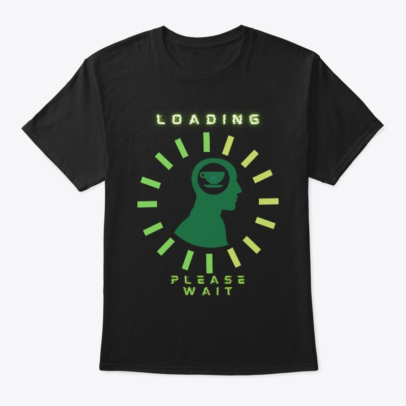 Loading Please Wait Coffee Shirt