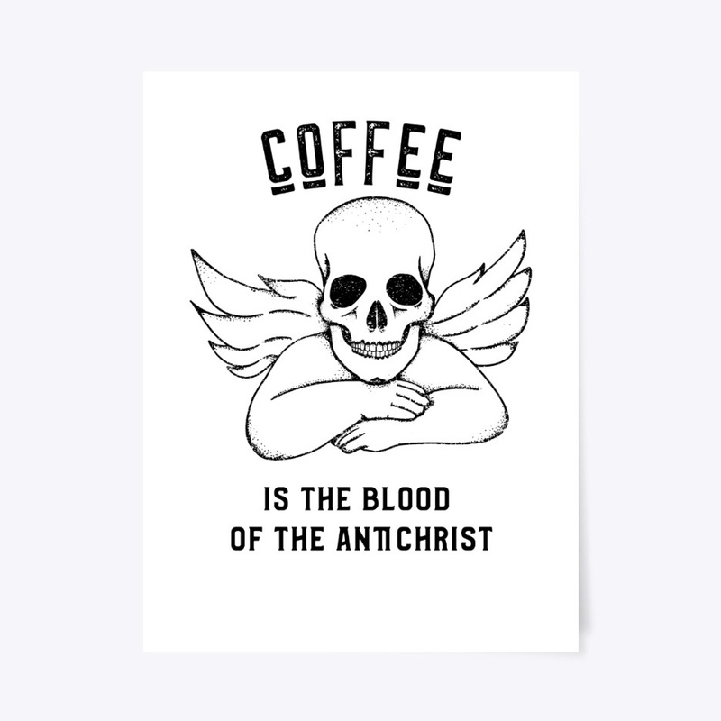 Coffee is the Blood of the Antichrist