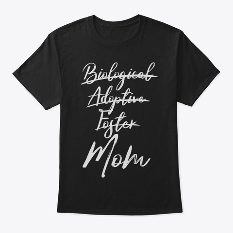 Biological Adoptive Foster Mom Shirt For Black T-Shirt Front