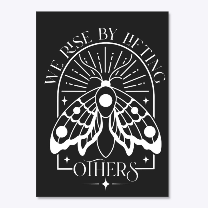 We rise by lifting others white moth 