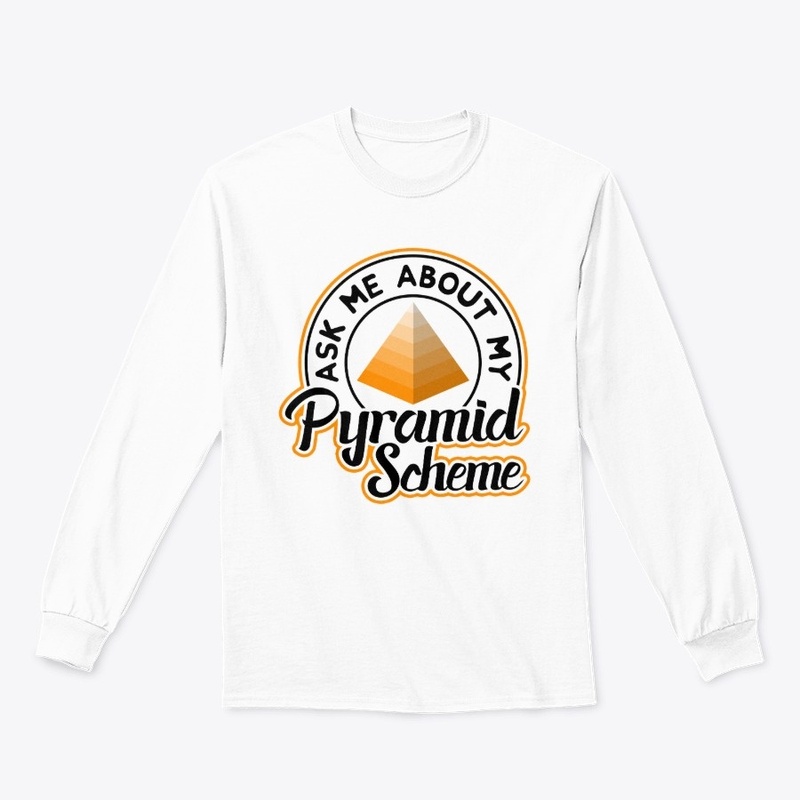 Ask me About My Pyramid Scheme 2 White