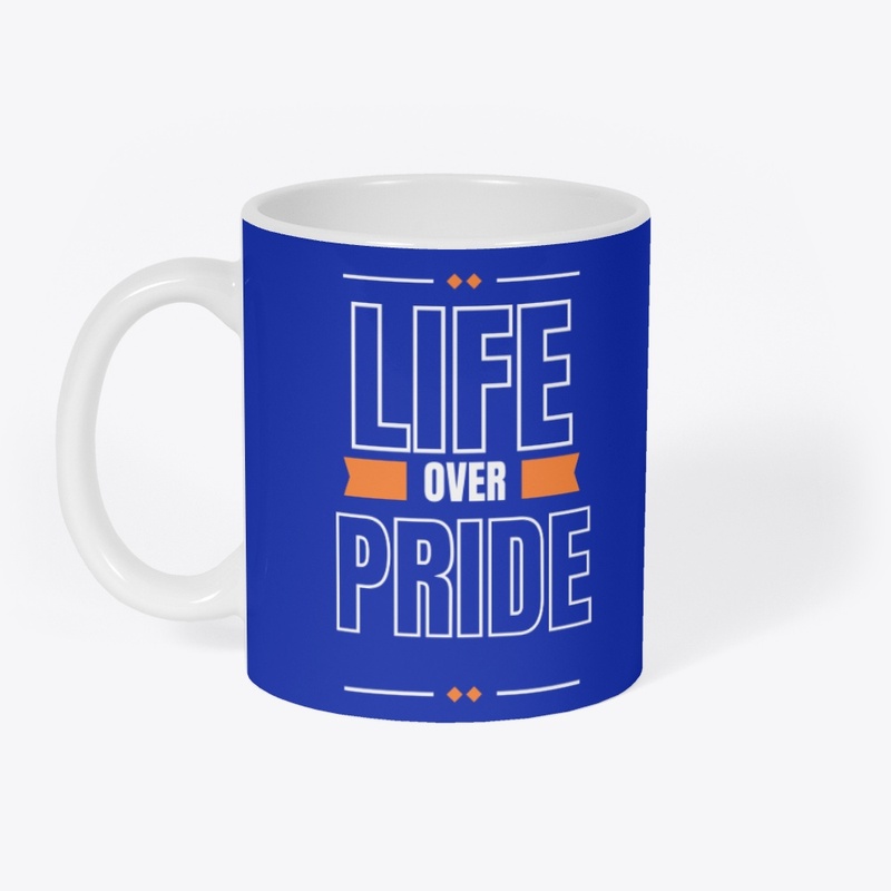 LIFE OVER PRIDE