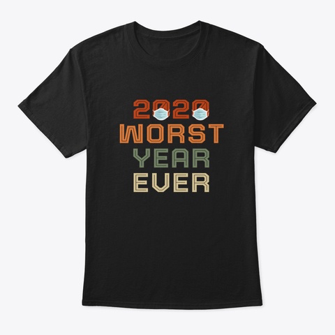 2020 Worst Year Ever S5qtr Black T-Shirt Front