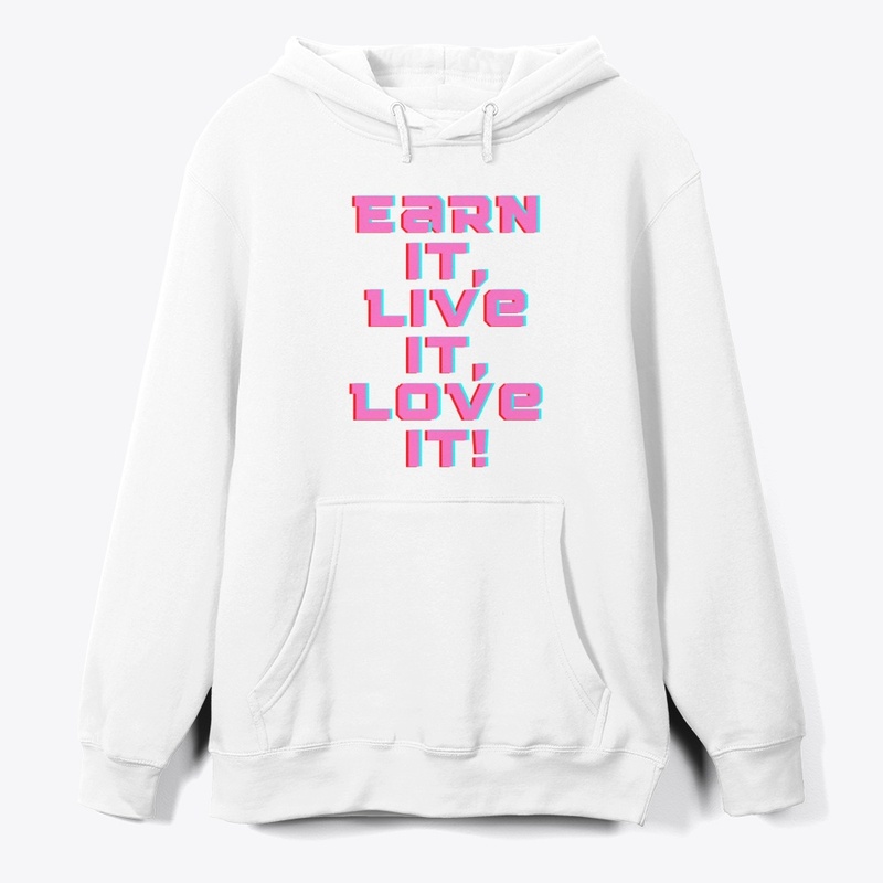 Earn It, Live It, Love It! T-Shirt Desig