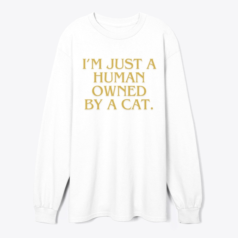I’m Just a Human Owned by a Cat" T-Shirt