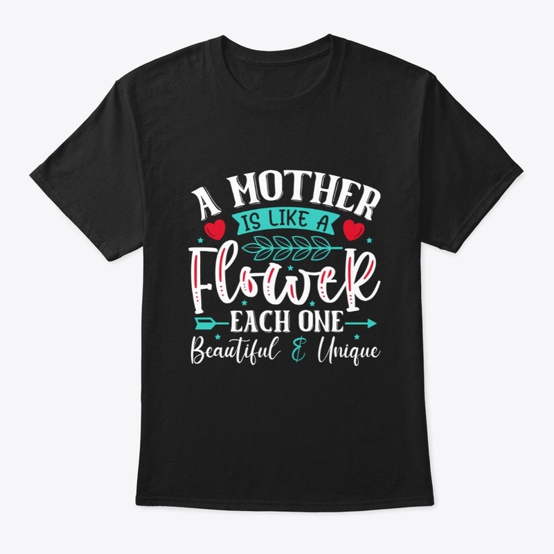A Mother Is Like A Flower- Mom