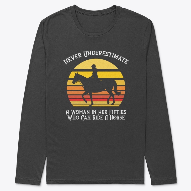 Never Underestimate Esquestrian In 50s