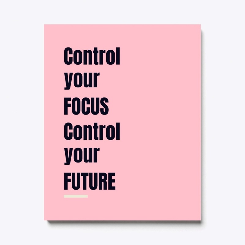 Control your focus control your future