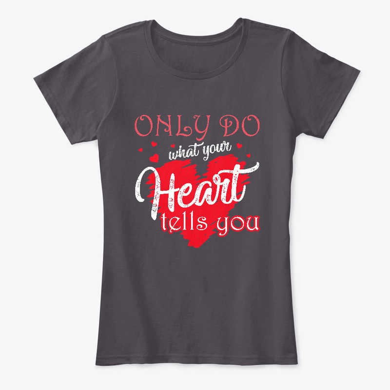 Only do what your heart tells you