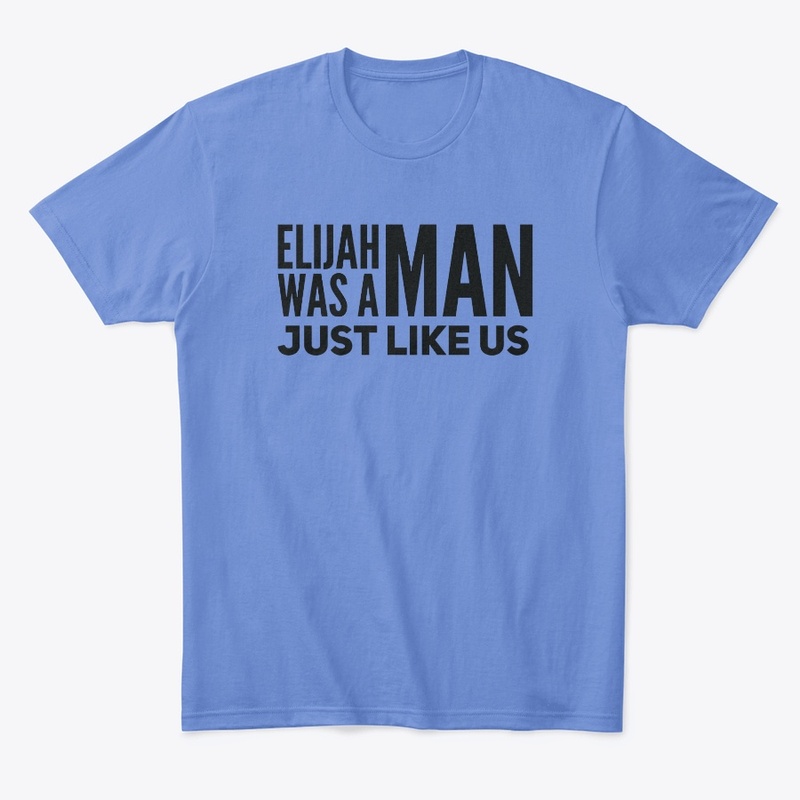 Elijah was a man just like us