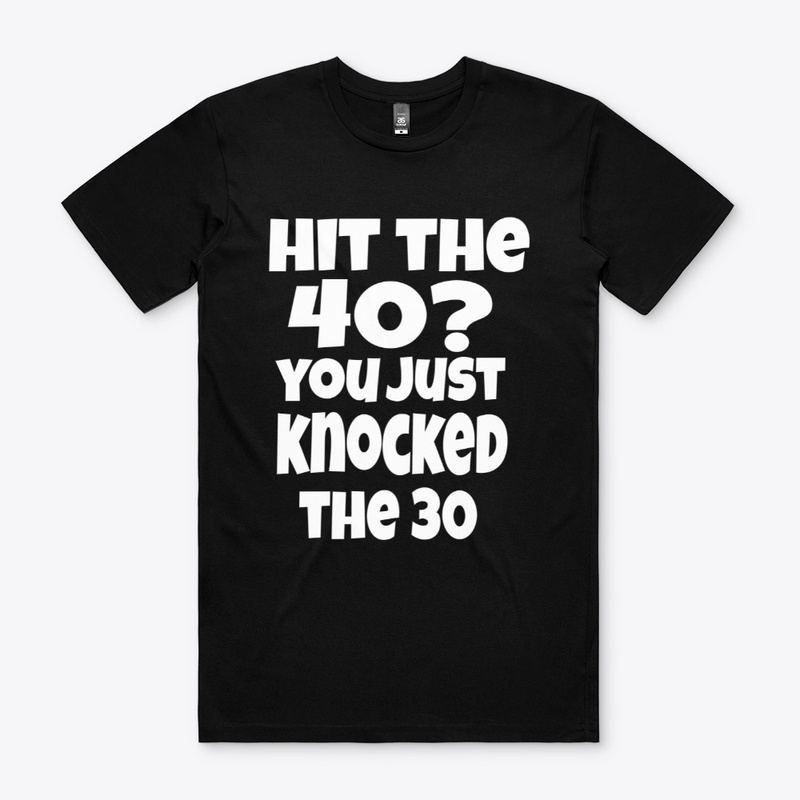Hit the 40? you just knocked the 30