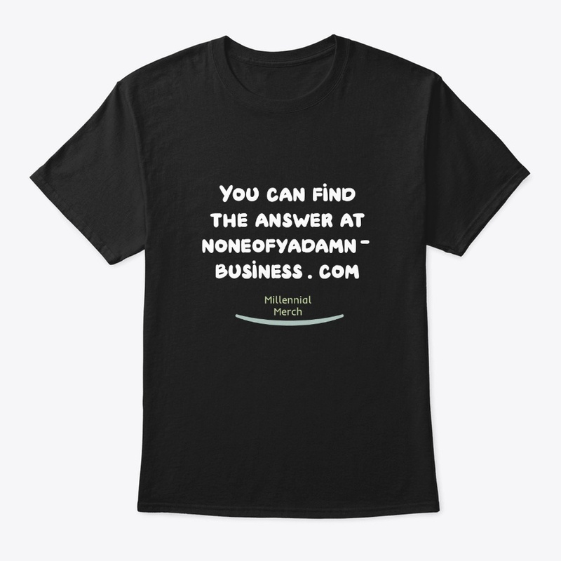Funny None of Ya Business T-shirt