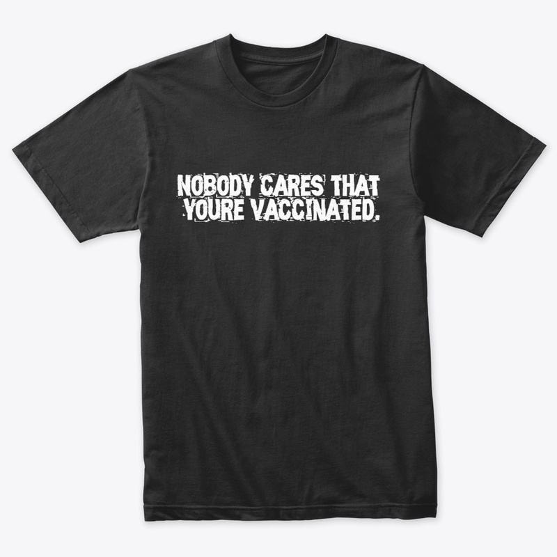 Nobody cares that youre vaccinated