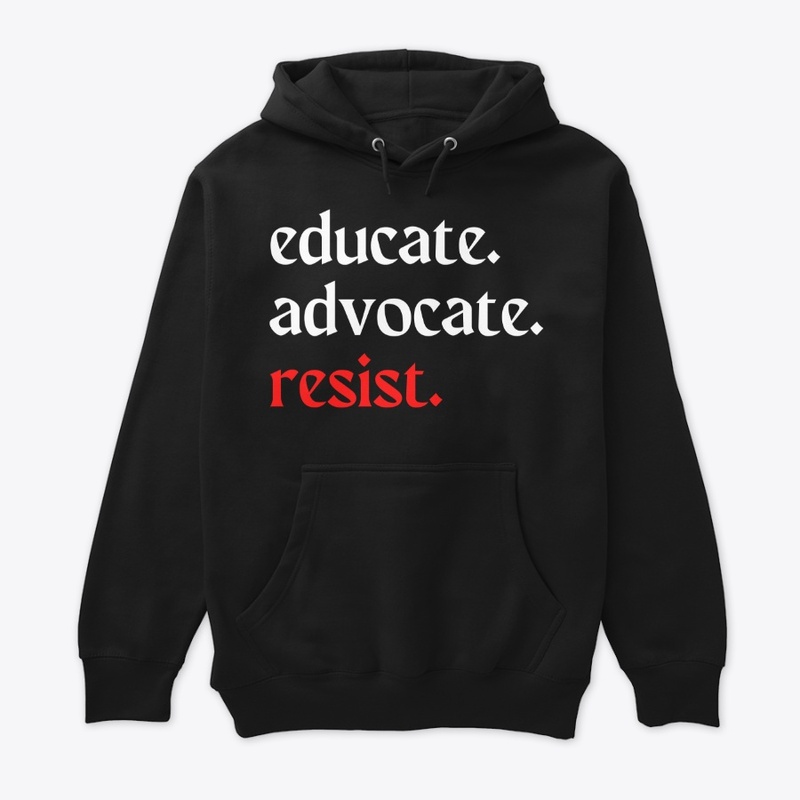 educate. advocate. resist.