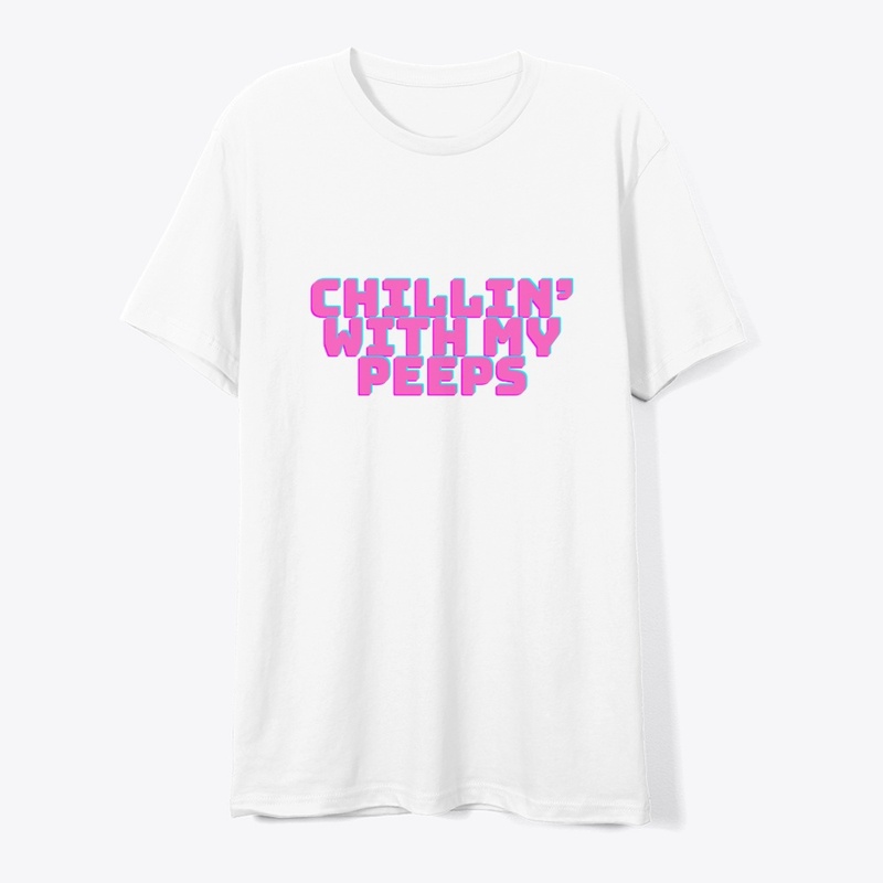Chillin’ with My Peeps T-Shirt