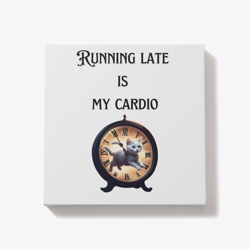 Funny Quote-Running Late Is My Cardio