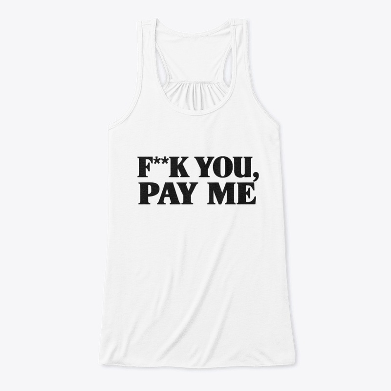 F K You Pay Me 9646 - Women's Flowy Tank Top