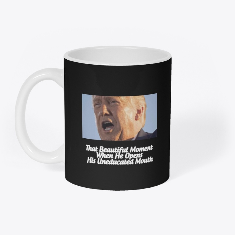 Trump Opens His Uneducated Mouth T-shirt