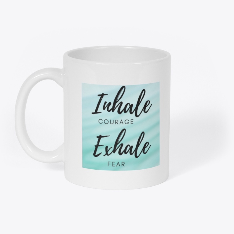 Inhale courage exhale fear