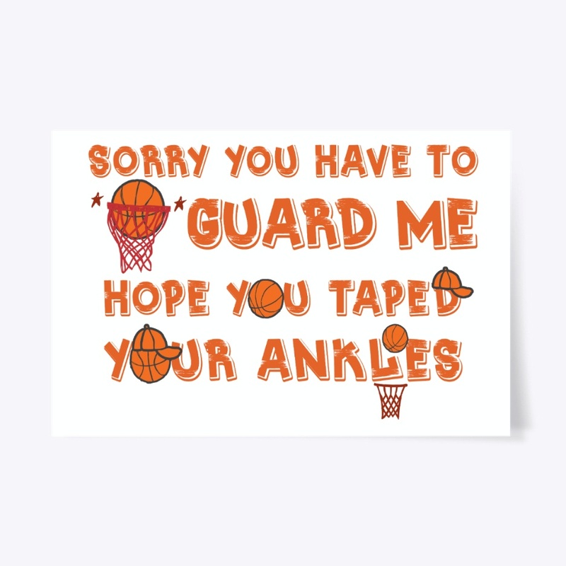 Basketball Gift, Sorry You Have To Guard