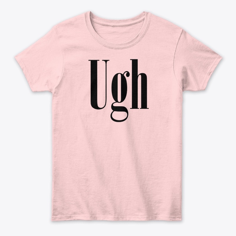 Ugh T-Shirt & Tank Top
