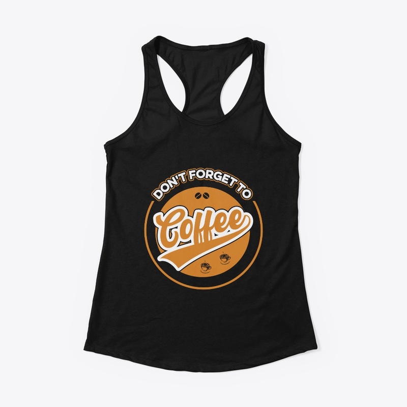 Do not Forget to Coffee T Shirt Design