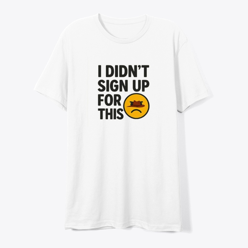 I Didn’t Sign Up For This – Funny