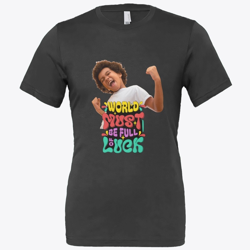 "World Must Be Full of Luck" T-shirt