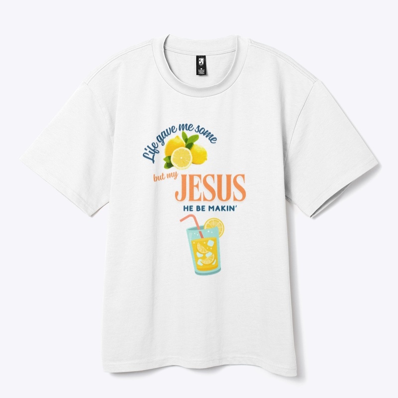 Life gave me some lemons but my Jesus