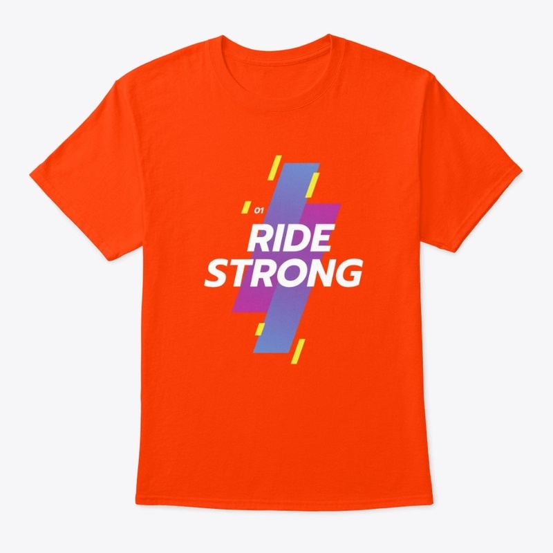 RIDE STRONG. 