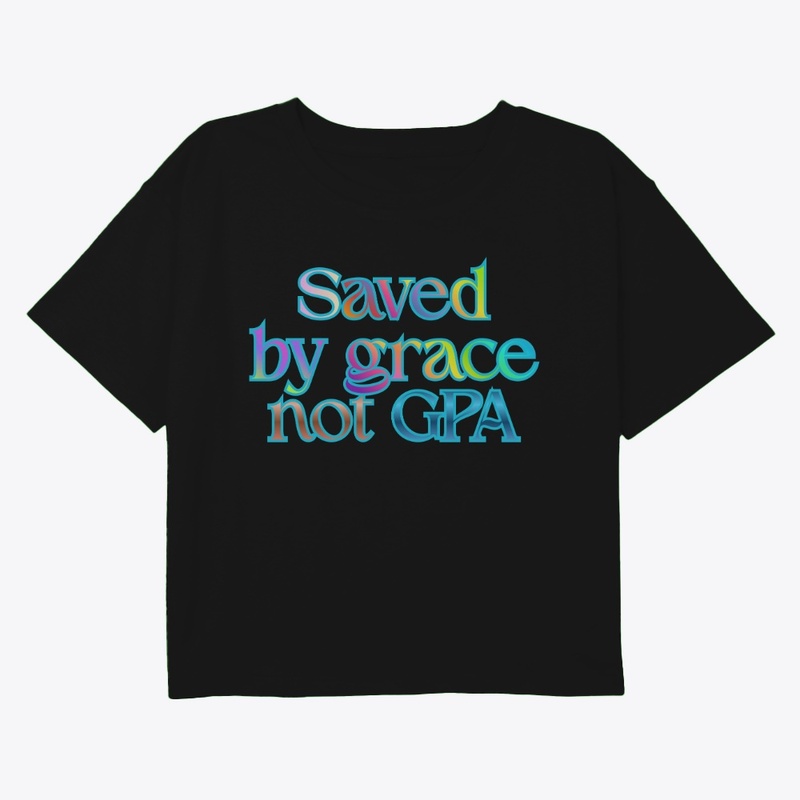 Saved By Grace Not GPA