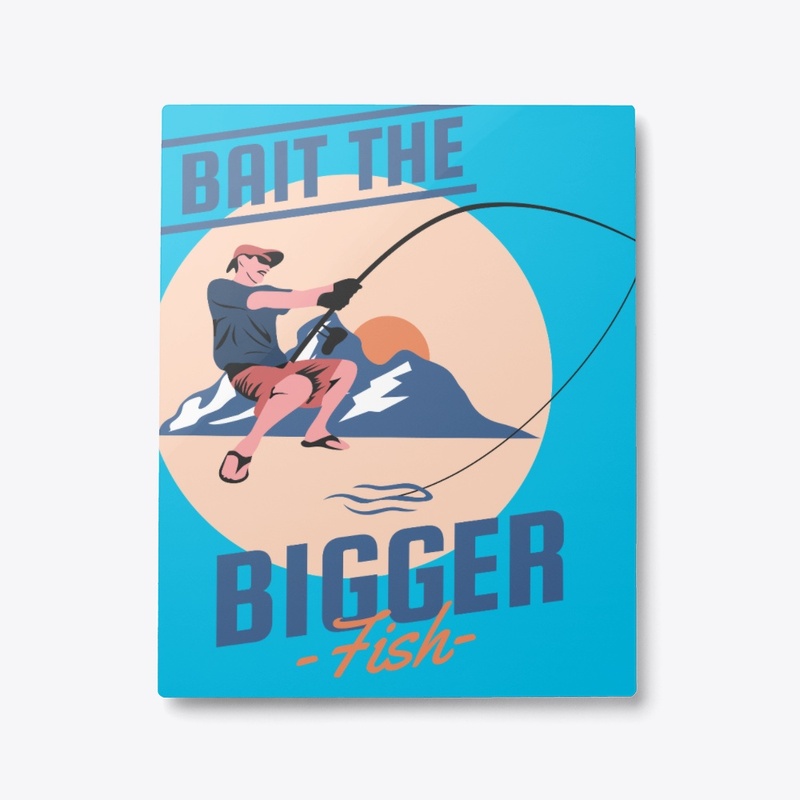 Bait The Bigger Fish WALL
