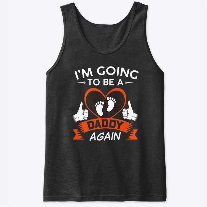 I'm Going To Be A Daddy Again Shirts
