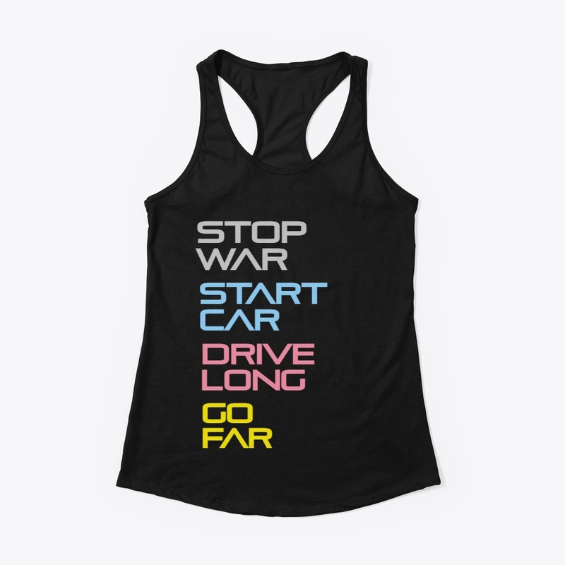 Stop War. Start Car. Drive Long. Go Far.