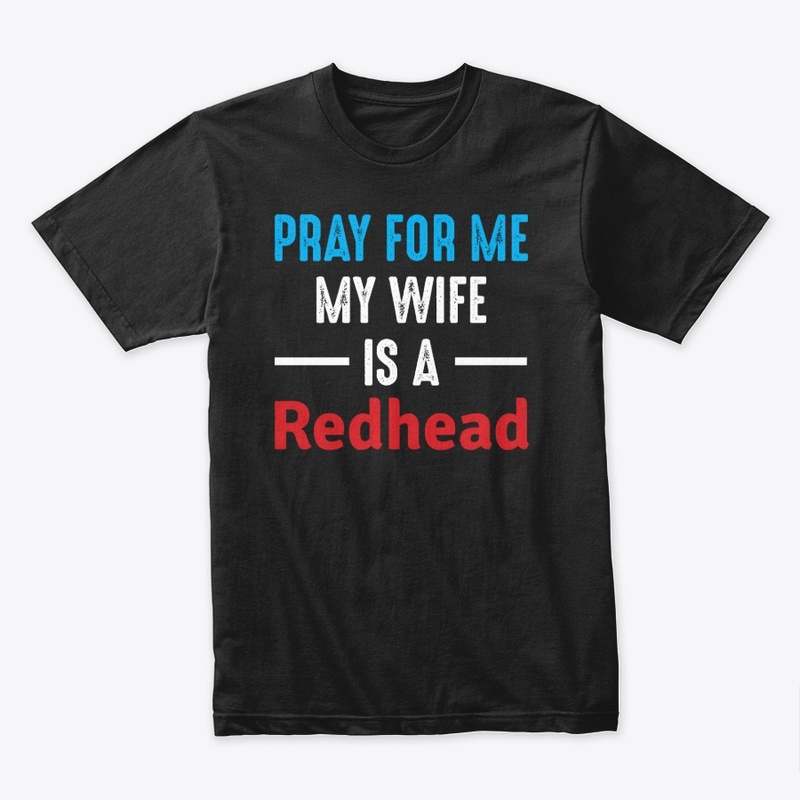 Pray For Me My Wife is A Redhead 